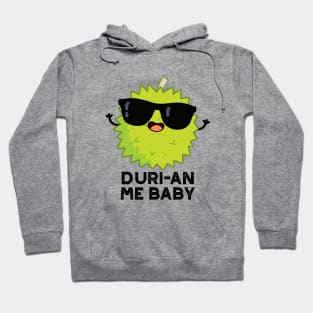 Duri-an Me Baby Cute Durian Fruit Pun Hoodie